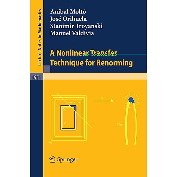 A Nonlinear Transfer Technique for Renorming / Lecture Notes in Mathematics Bd.1951, Aníbal Moltó, José Orihuela, Stanimir Troyanski, Manuel Valdivia