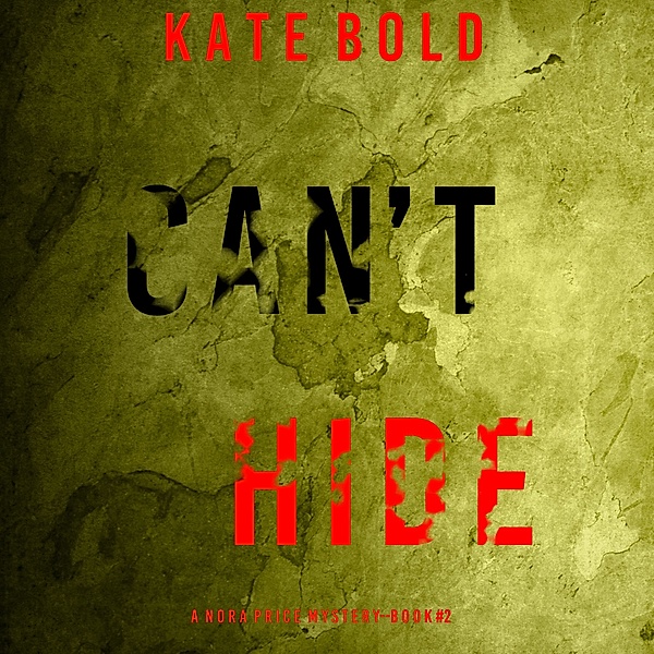 A Nora Price Mystery - 2 - Can't Hide (A Nora Price Mystery—Book 2), Kate Bold