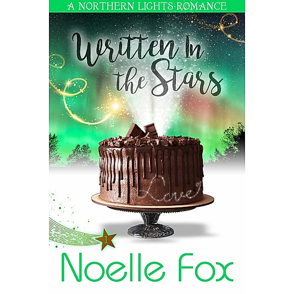 A Northern Lights Romance: Written in the Stars (A Northern Lights Romance, #1), Noelle Fox