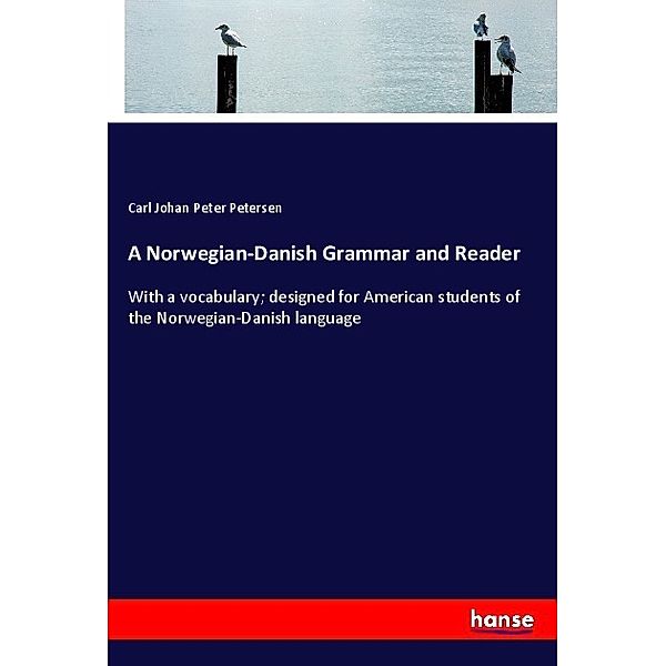 A Norwegian-Danish Grammar and Reader, Carl Johan Peter Petersen