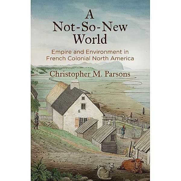 A Not-So-New World / Early American Studies, Christopher M. Parsons