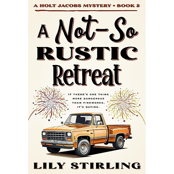 A Not So Rustic Retreat (A Holt Jacobs Mystery, #2) / A Holt Jacobs Mystery, Lily Stirling