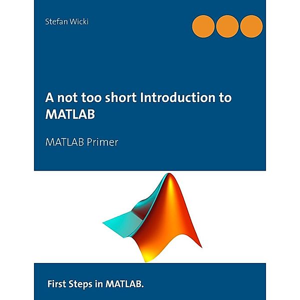 A not too short Introduction to MATLAB, Stefan Wicki