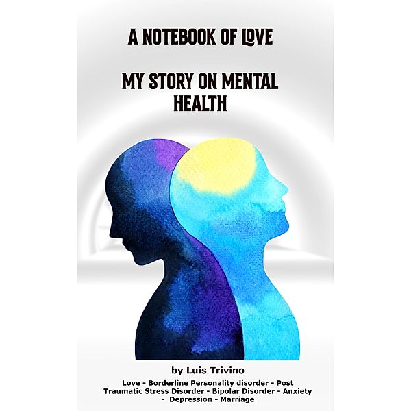 A Notebook of Love My Story on Mental Health, Luis Trivino