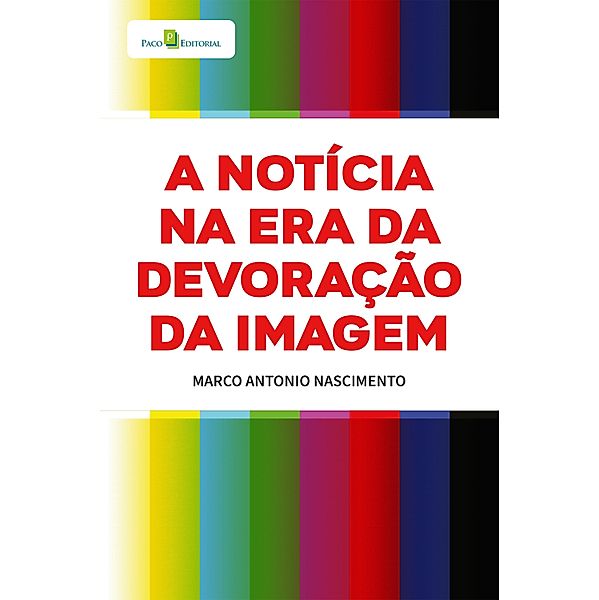 A notícia na era da devoração da imagem, Marco Antonio Nascimento