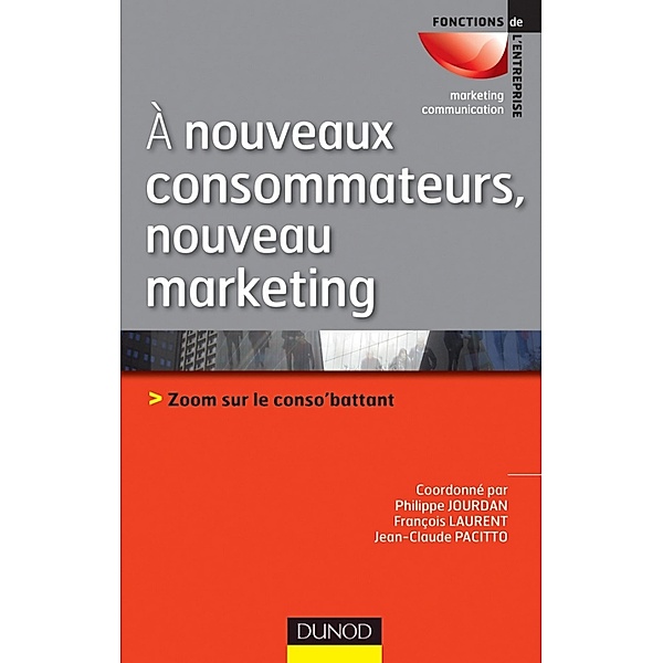 A nouveaux consommateurs, nouveau marketing / Marketing - Communication, Philippe Jourdan, François Laurent, Jean-Claude Pacitto