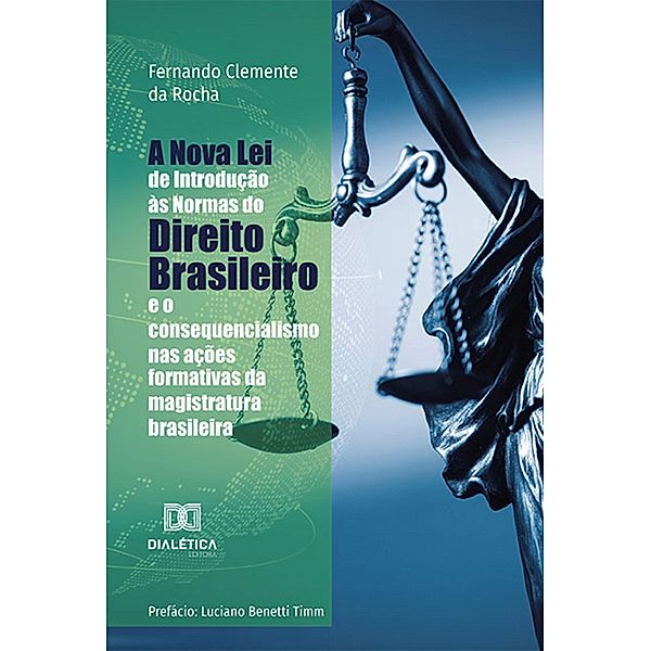 A Nova Lei de Introdução às Normas do Direito Brasileiro e o consequencialismo nas ações formativas da magistratura brasileira, Fernando Clemente da Rocha