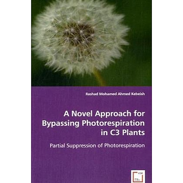 A Novel Approach for Bypassing Photorespiration in C3 Plants, Rashad Mohamed Ahmed Kebeish, Rashad M. A. Kebeish
