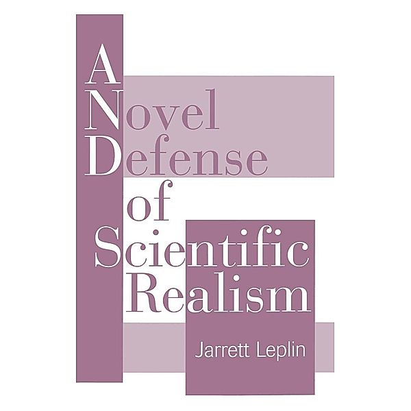 A Novel Defense of Scientific Realism, Jarrett Leplin