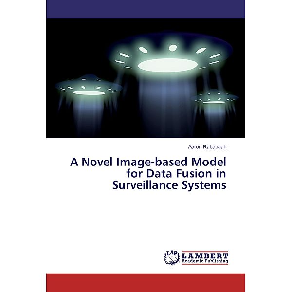 A Novel Image-based Model for Data Fusion in Surveillance Systems, Aaron Rababaah