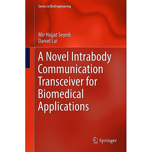 A Novel Intrabody Communication Transceiver for Biomedical Applications / Series in BioEngineering, Mir Hojjat Seyedi, Daniel Lai