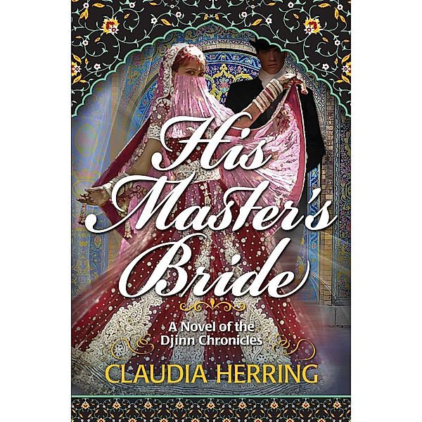 A Novel of the Djinn chronicles: His Master's Bride (A Novel of the Djinn chronicles, #1), Claudia Herring