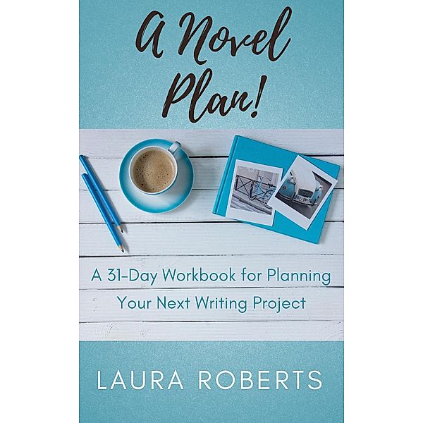A Novel Plan! (Write Better Books, #2) / Write Better Books, Laura Roberts