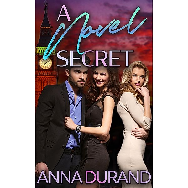 A Novel Secret (A Hot Brits/Hot Scots/Au Naturel Crossover, #3) / A Hot Brits/Hot Scots/Au Naturel Crossover, Anna Durand