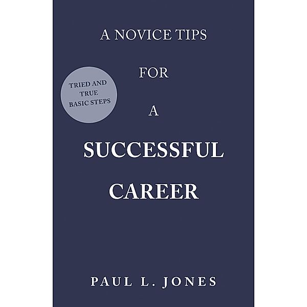 A Novice Tips for a Successful Career, Paul L. Jones