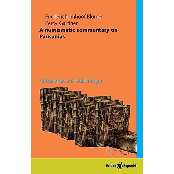 A numismatic commentary on Pausanias, Friedrich Imhoof-Blumer/Percy Gardner