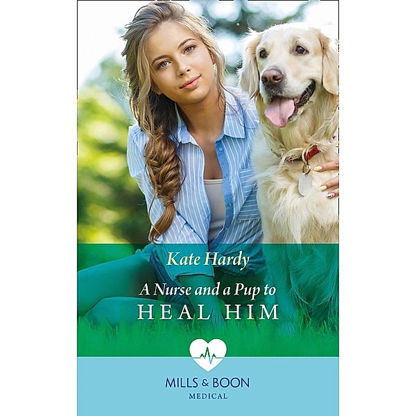 A Nurse And A Pup To Heal Him (Mills & Boon Medical) / Mills & Boon Medical, Kate Hardy