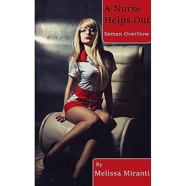 A Nurse Helps Out: Semen Overflow, Melissa Miranti