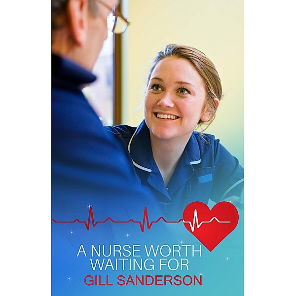 A Nurse Worth Waiting For / Medical Romances Bd.3, Gill Sanderson