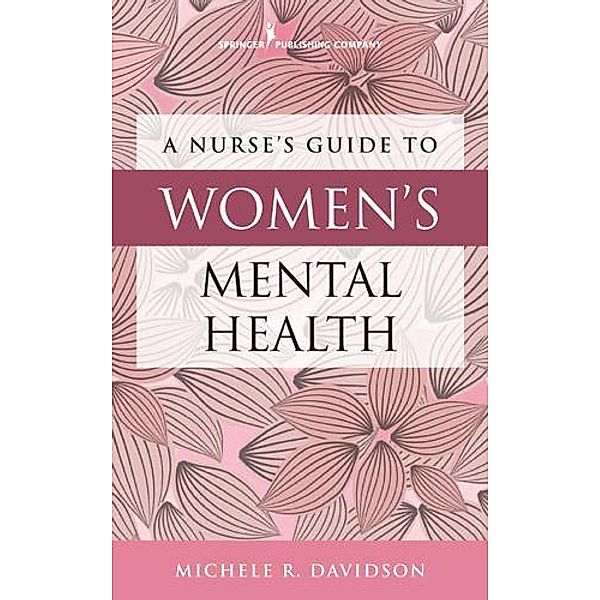 A Nurse's Guide to Women's Mental Health, Michele R. Davidson