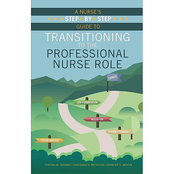 A Nurse's Step-By-Step Guide to Transitioning to the Professional Nurse Role / 20151009 Bd.20151009, Cynthia M. Thomas, Constance E. Mcintosh, Jennifer S. Mensik