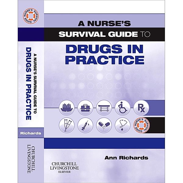 A Nurse's Survival Guide to Drugs in Practice E-BOOK, Ann Richards