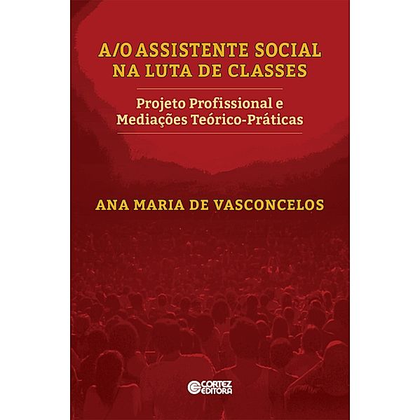 A/O Assistente Social na luta de classes, Ana Maria de Vasconcelos