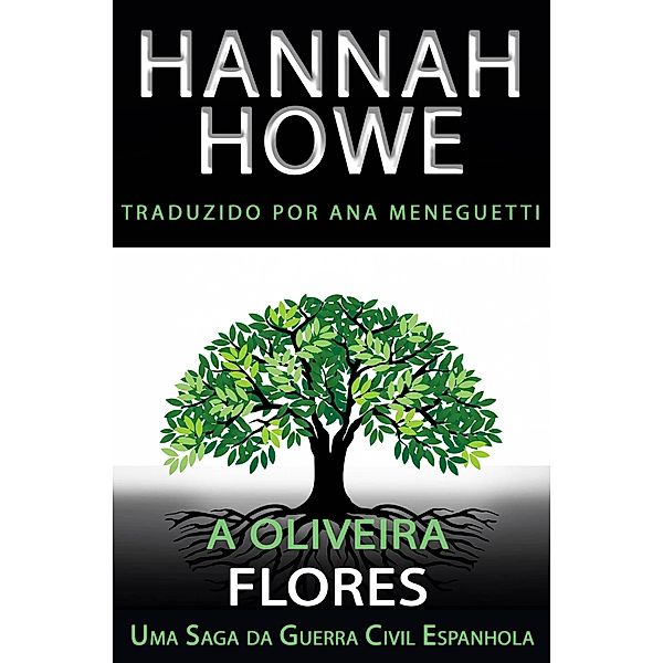 A Oliveira: Flores (A Oliveira Uma Saga da Guerra Civil Espanhola, #5) / A Oliveira Uma Saga da Guerra Civil Espanhola, Hannah Howe
