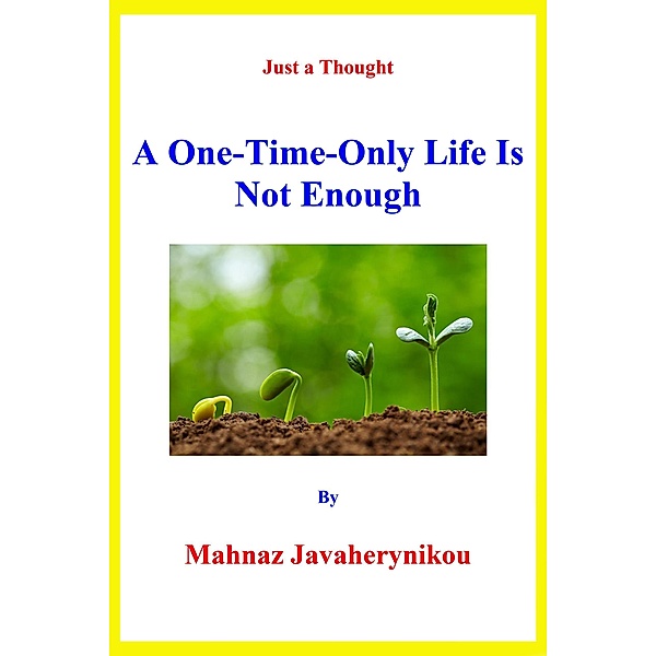 A One-Time-Only Life Is Not Enough, Mahnaz Javaherynikou