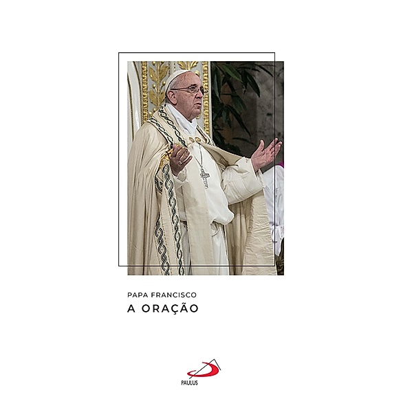 A oração / Catequeses do papa Francisco, Papa Francisco