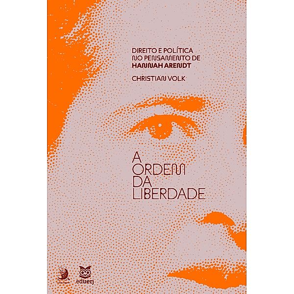 A ordem da liberdade: direito e política no pensamento de Hannah Arendt, Christian Volk