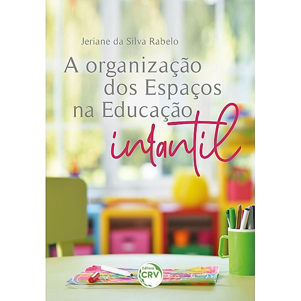 A Organização dos Espaços na Educação Infantil, Jeriane da Silva Rabelo