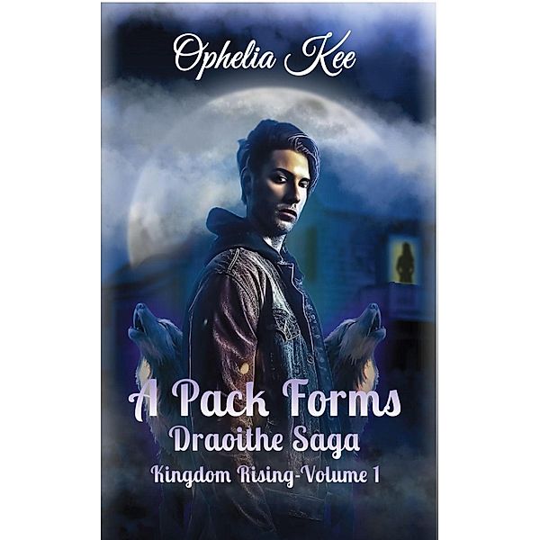 A Pack Forms (Kingdom Rising, #1) / Kingdom Rising, Ophelia Kee