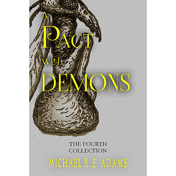 A Pact with Demons Collections: A Pact with Demons: The Fourth Collection, Michael R.E. Adams