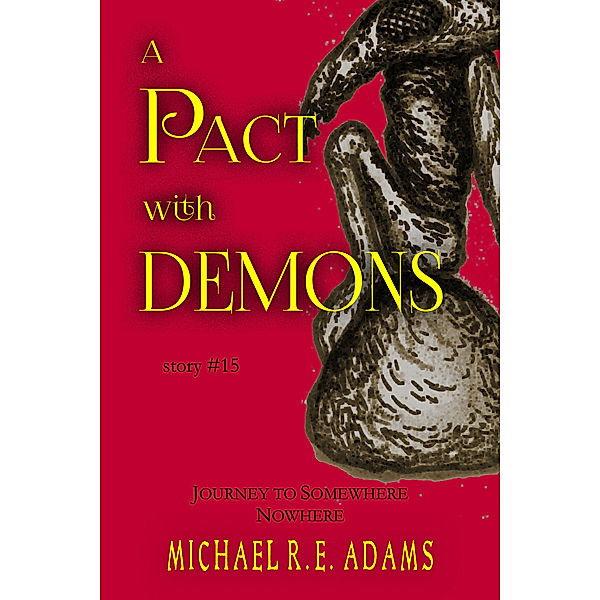 A Pact with Demons Stories: A Pact with Demons (Story #15): Journey to Somewhere Nowhere, Michael R.E. Adams