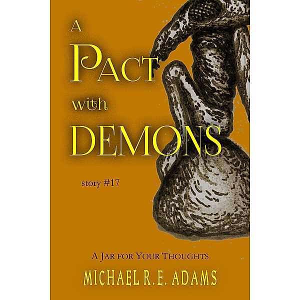 A Pact with Demons Stories: A Pact with Demons (Story #17): A Jar for Your Thoughts, Michael R.E. Adams