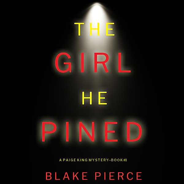 A Paige King FBI Suspense Thriller - 1 - The Girl He Pined (A Paige King FBI Suspense Thriller—Book 1), Blake Pierce