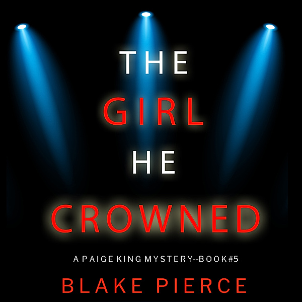 A Paige King FBI Suspense Thriller - 5 - The Girl He Crowned (A Paige King FBI Suspense Thriller—Book 5), Blake Pierce
