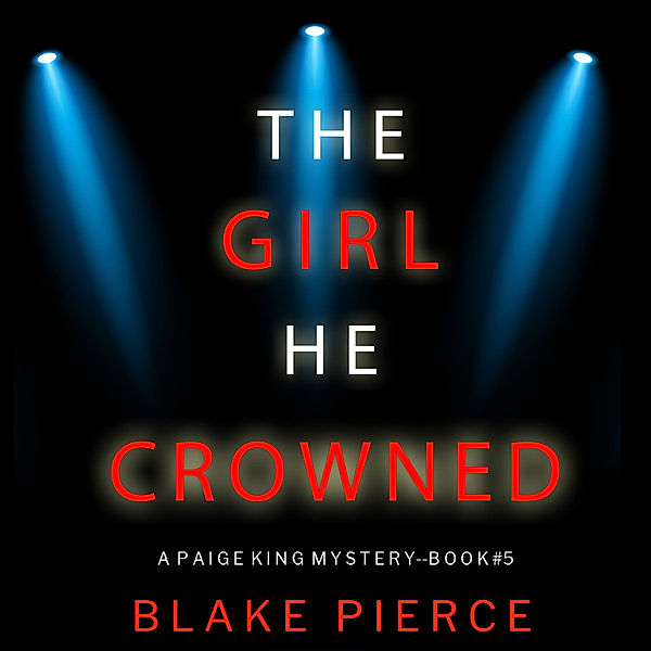 A Paige King FBI Suspense Thriller - 5 - The Girl He Crowned (A Paige King FBI Suspense Thriller—Book 5), Blake Pierce