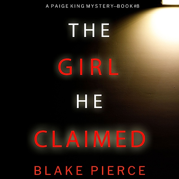A Paige King FBI Suspense Thriller - 8 - The Girl He Claimed (A Paige King FBI Suspense Thriller—Book 8), Blake Pierce