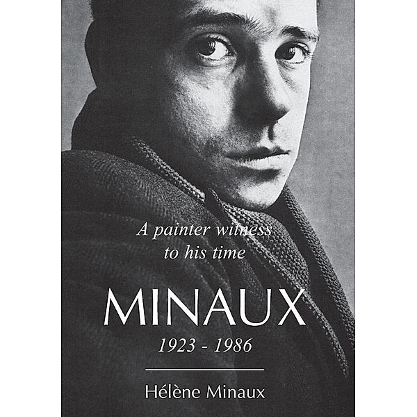 A painter witness to his time Minaux 1923-1986, Hélène Minaux