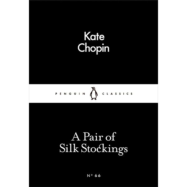 A Pair of Silk Stockings / Penguin Little Black Classics, Kate Chopin