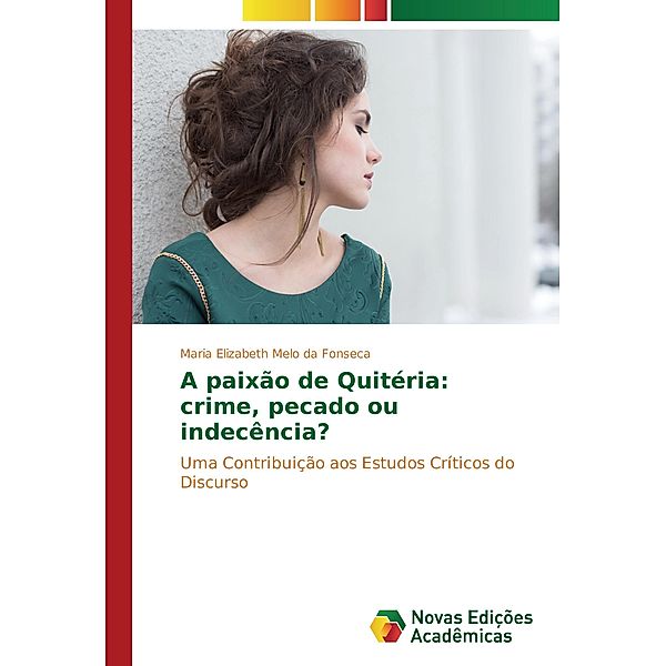 A paixão de Quitéria: crime, pecado ou indecência?, Maria Elizabeth Melo da Fonseca