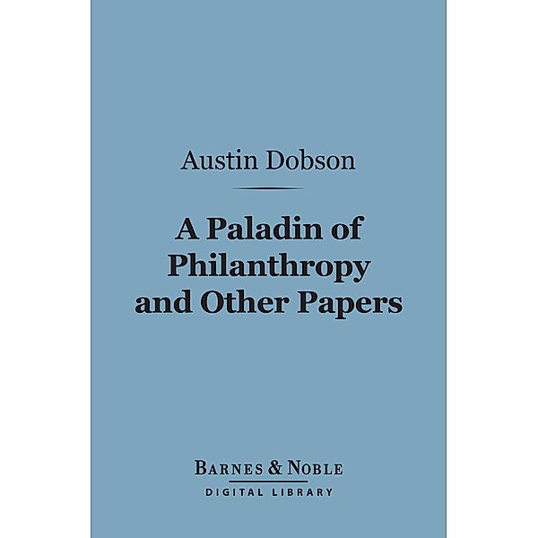 A Paladin of Philanthropy and Other Papers (Barnes & Noble Digital Library) / Barnes & Noble, Austin Dobson