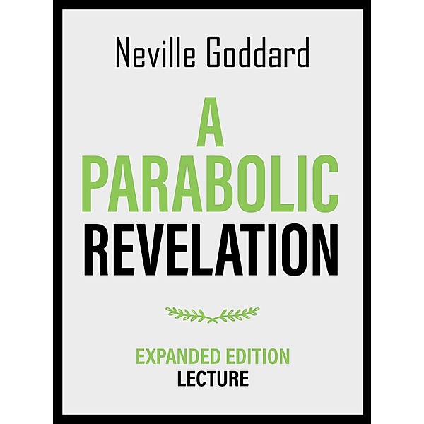 A Parabolic Revelation - Expanded Edition Lecture, Neville Goddard