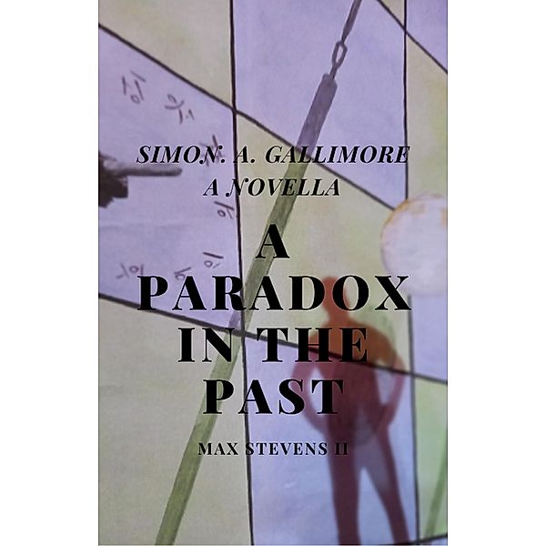 A Paradox in the Past (Max Stevens, #2) / Max Stevens, Simon. A. Gallimore