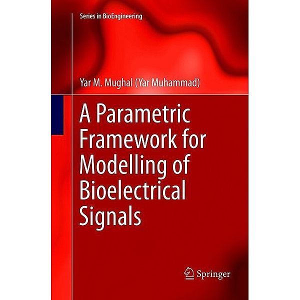 A Parametric Framework for Modelling of Bioelectrical Signals, Yar M. Mughal