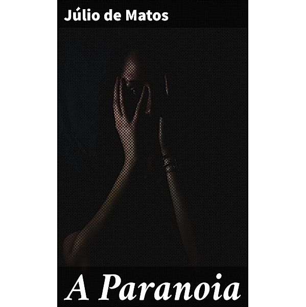 A Paranoia, Júlio de Matos