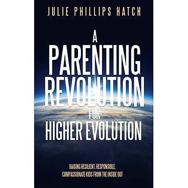 A Parenting Revolution for Higher Evolution / Mums on a Mission, Julie Hatch