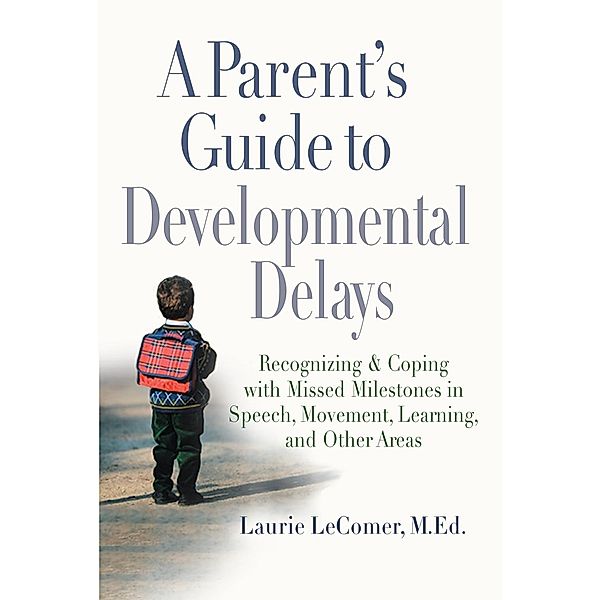 A Parent's Guide to Developmental Delays, Laurie Fivozinsky Lecomer